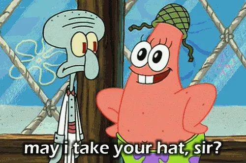 Patrick asking Squidward “May I take you hat, sir?” meme image.